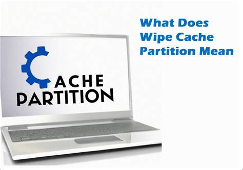 what does wiping cache partition do.
